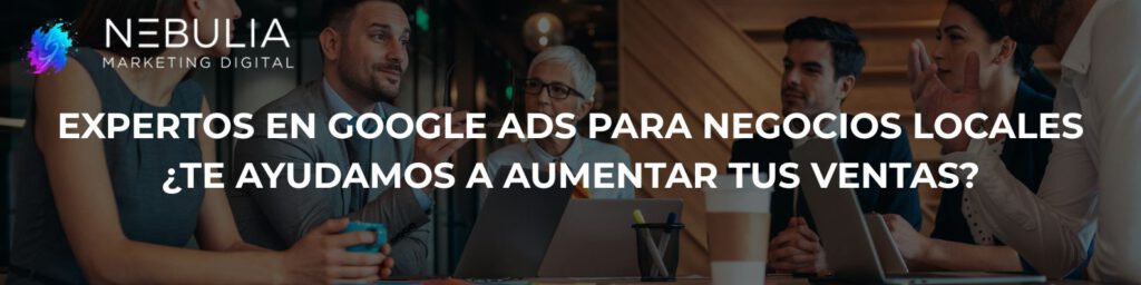Por qué contratar una agencia de Google Ads puede transformar tu pequeño negocio nebulia marketing digital
